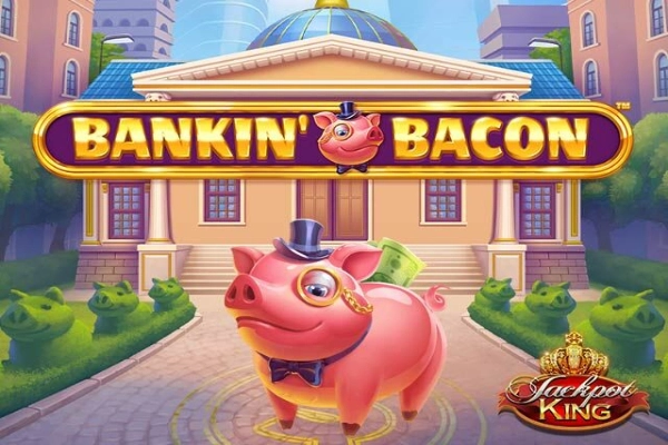 Bankin' Bacon Jackpot King pokie